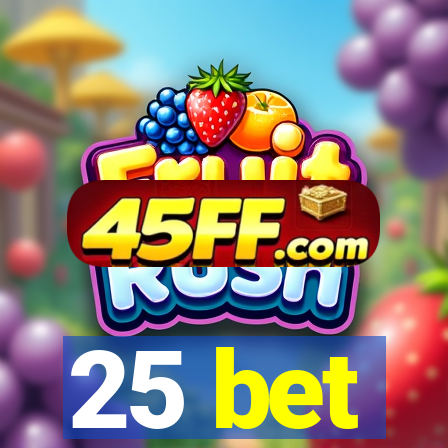 25 bet